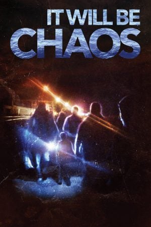It Will be Chaos (2018) มันจะเป็นความโกลาหล ดูหนังออนไลน์ HD