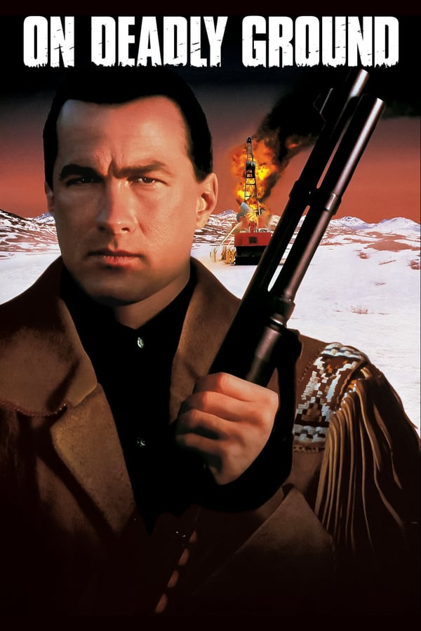 On Deadly Ground (1994) ยุทธการทุบนรกหมื่นฟาเรนไฮต์ ดูหนังออนไลน์ HD